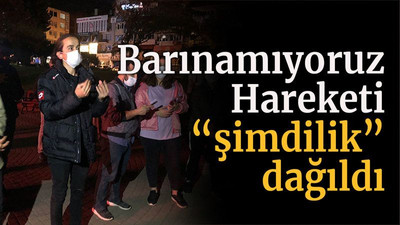 Barınamıyoruz Hareketi “şimdilik” dağıldı